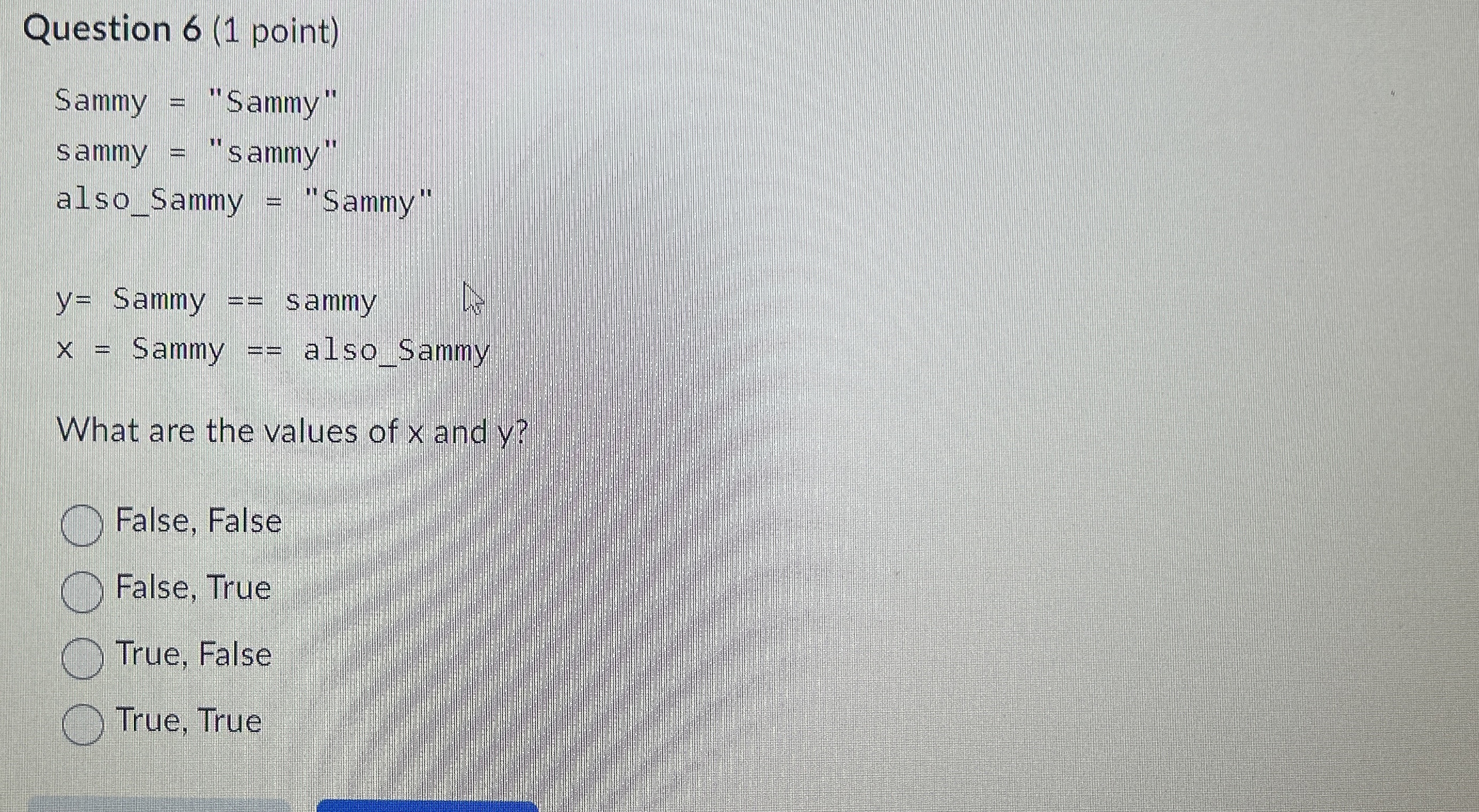 Question 6 ( 1 point ) Sammy = "Sammy" sammy =