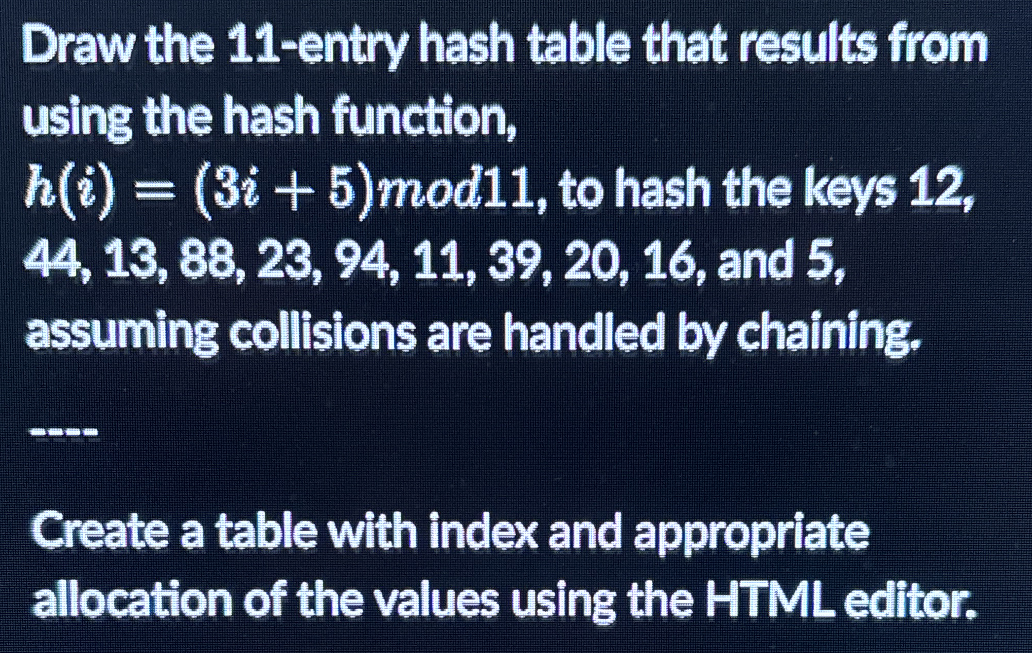 Draw the 1 1 - entry hash table that results from