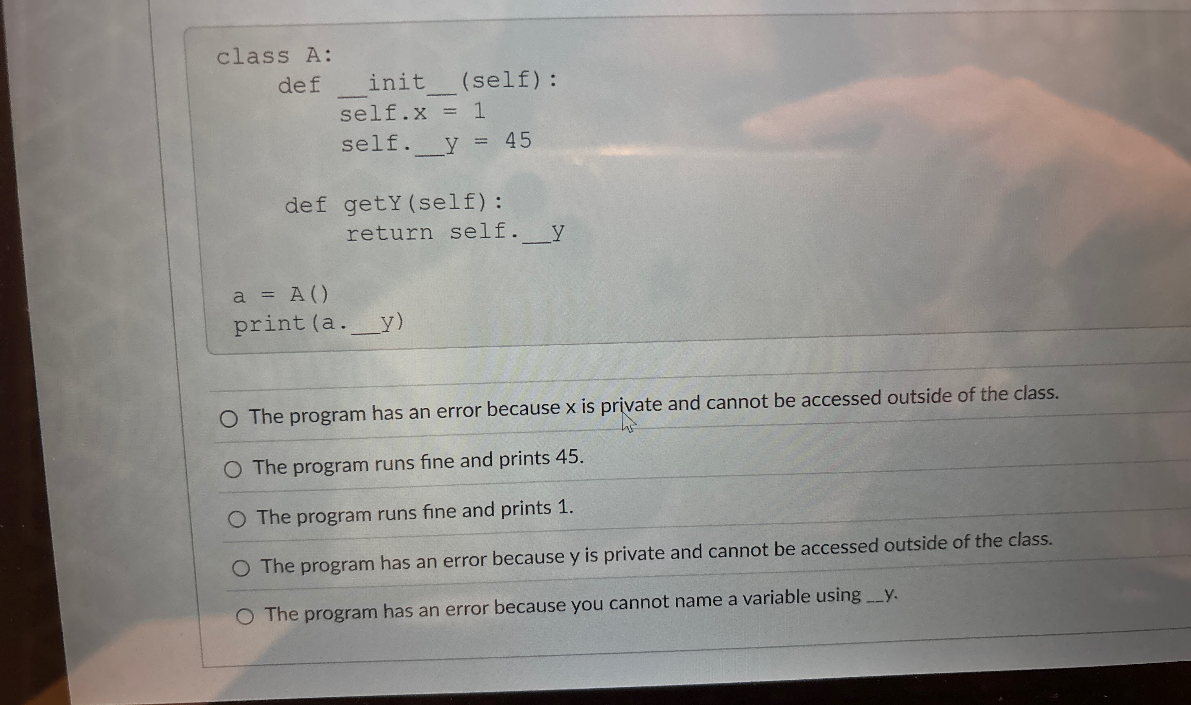 class A: def init ( self ) : self.x = 1 self. y =