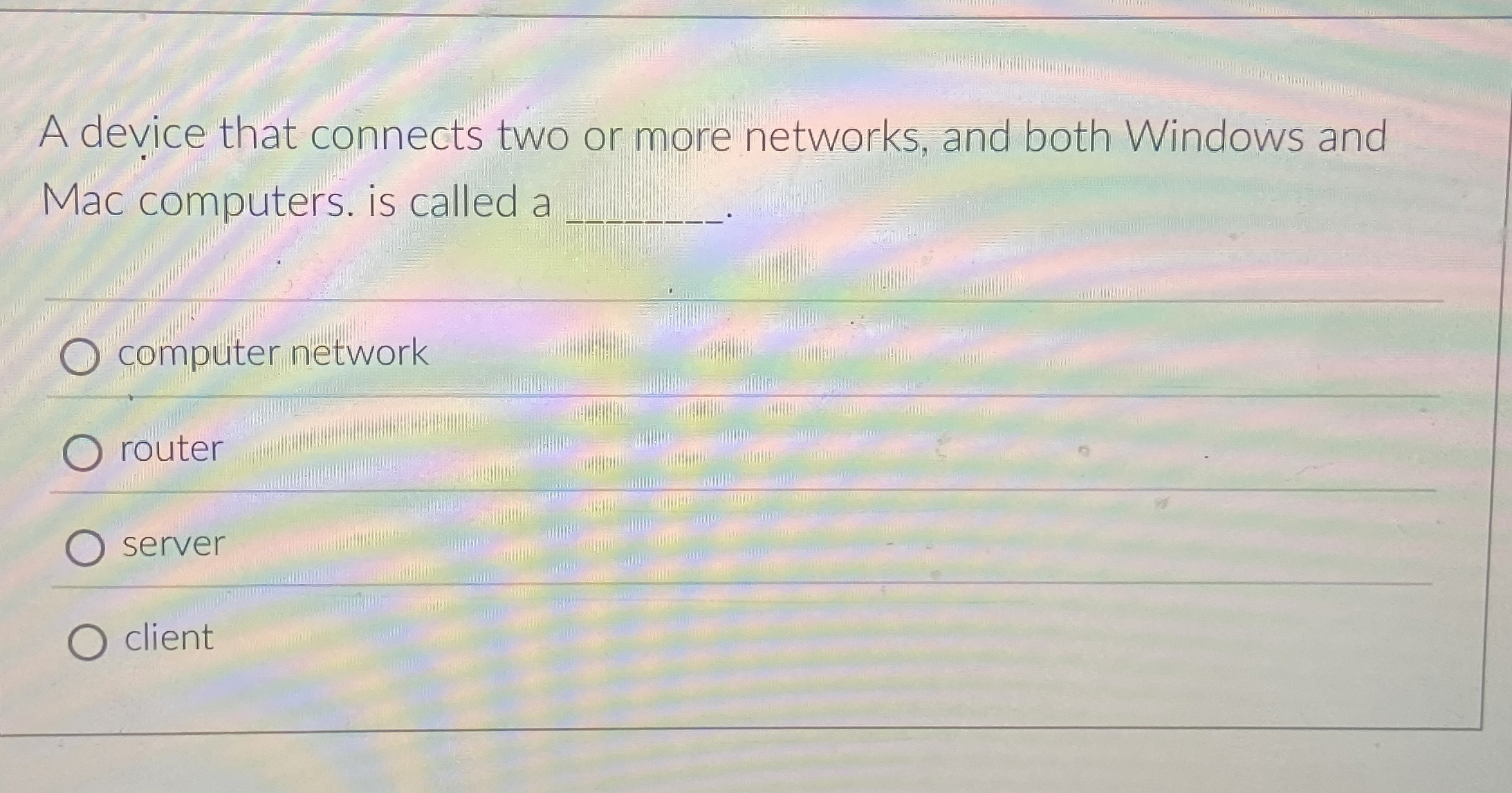 A device that connects two or more networks, and