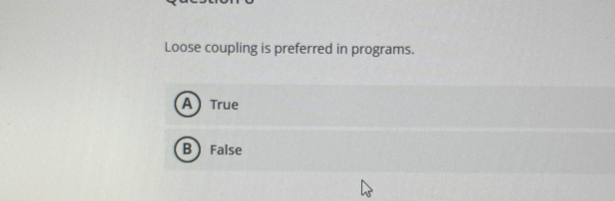 Loose coupling is preferred in programs. True