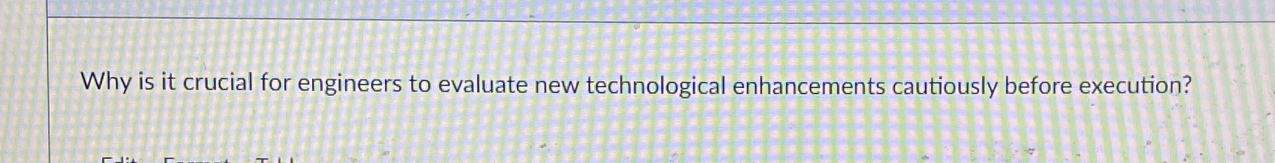 Why is it crucial for engineers to evaluate new