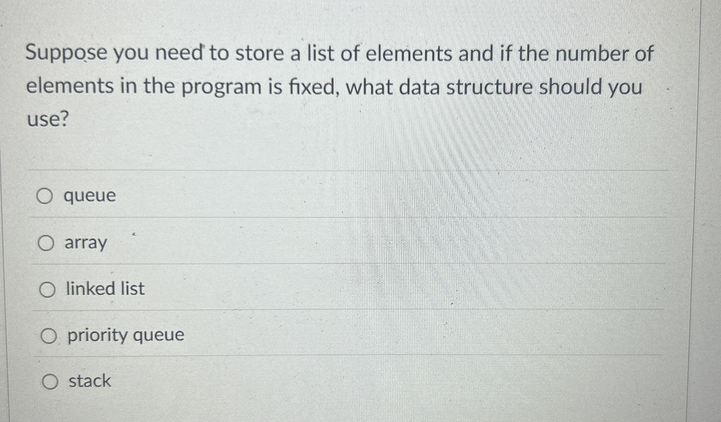 Suppose you need to store a list of elements and