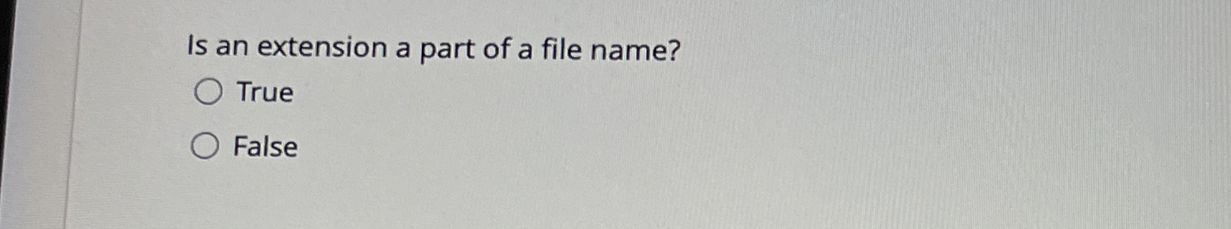 Is an extension a part of a file name? True False
