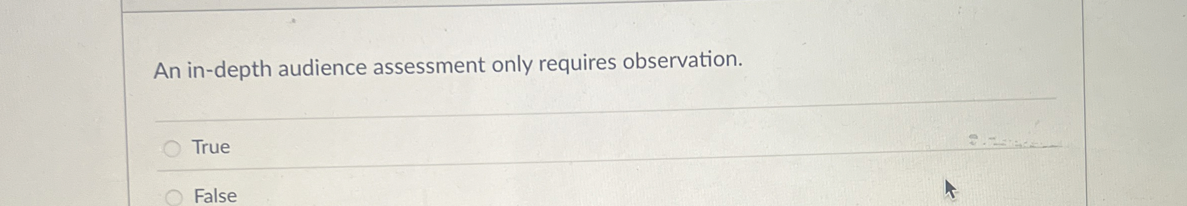 An in - depth audience assessment only requires