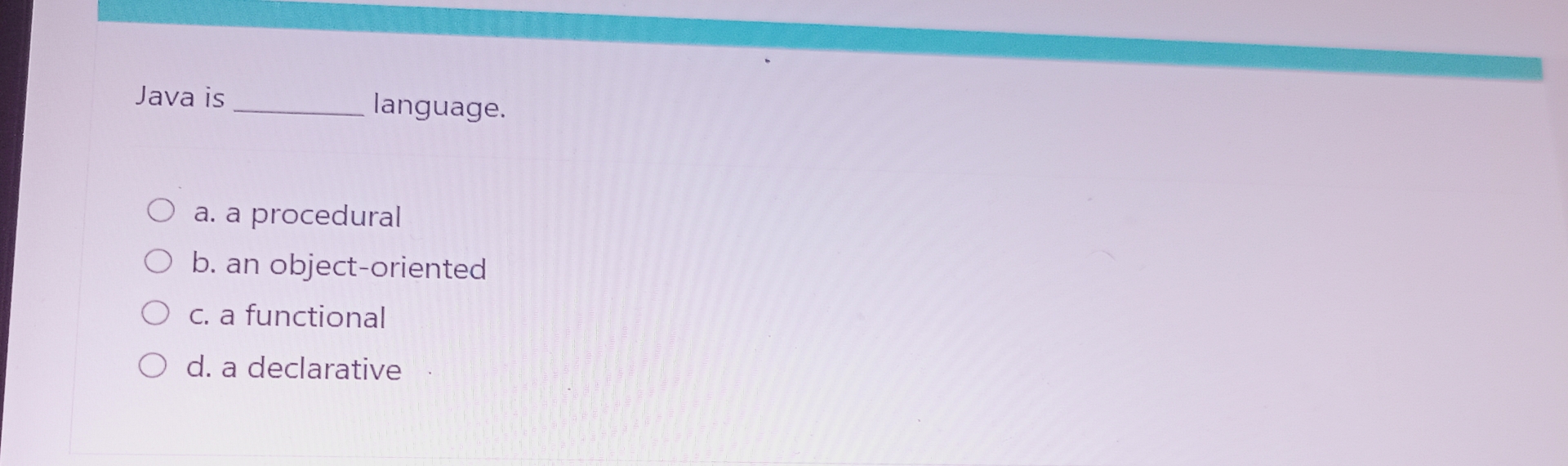 Java is language. a . a procedural b . an object