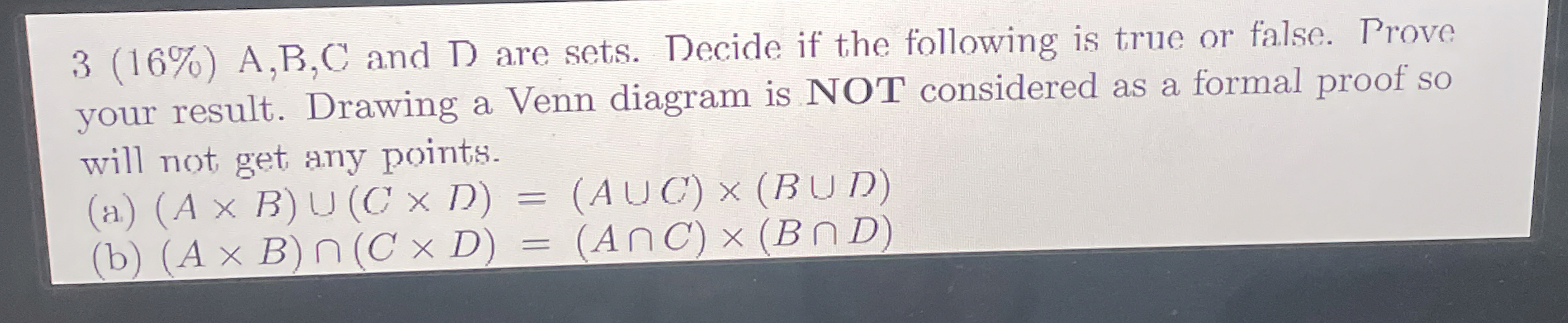 3 ( 1 6 % ) A , B , C and D are sets. Decide if