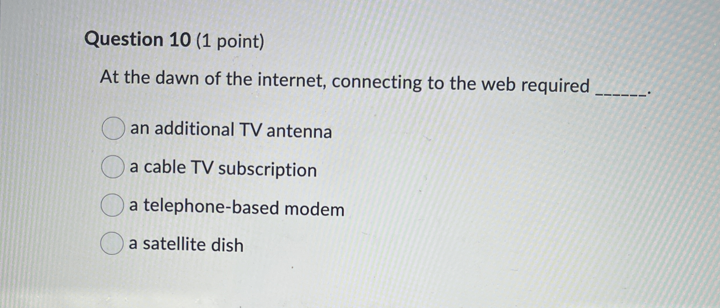 Question 1 0 ( 1 point ) At the dawn of the
