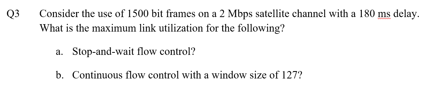 Q 3 Consider the use of 1 5 0 0 bit frames on a 2