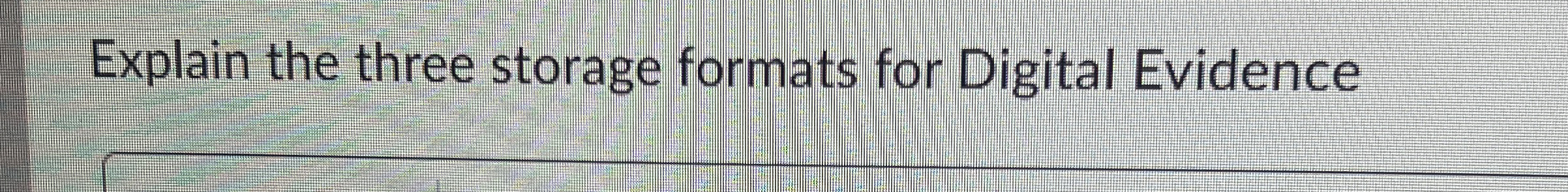 Explain the three storage formats for Digital