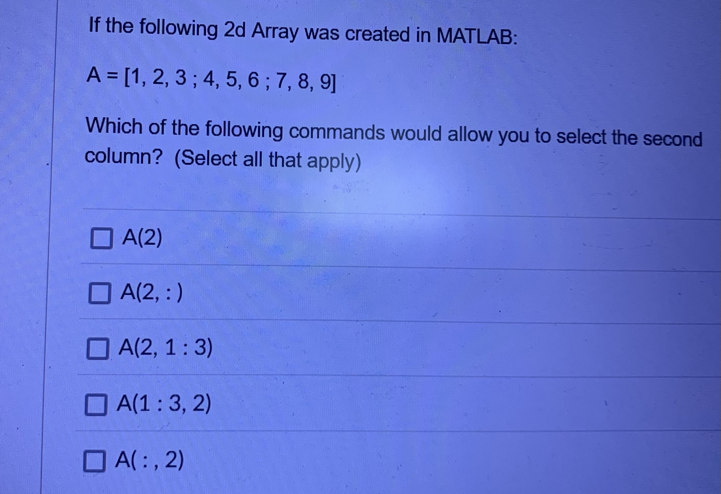 If the following 2 d Array was created in MATLAB: