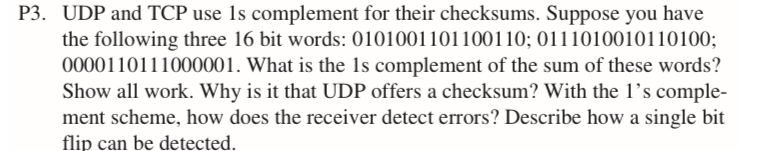 P 3 . UDP and TCP use 1 s complement for their