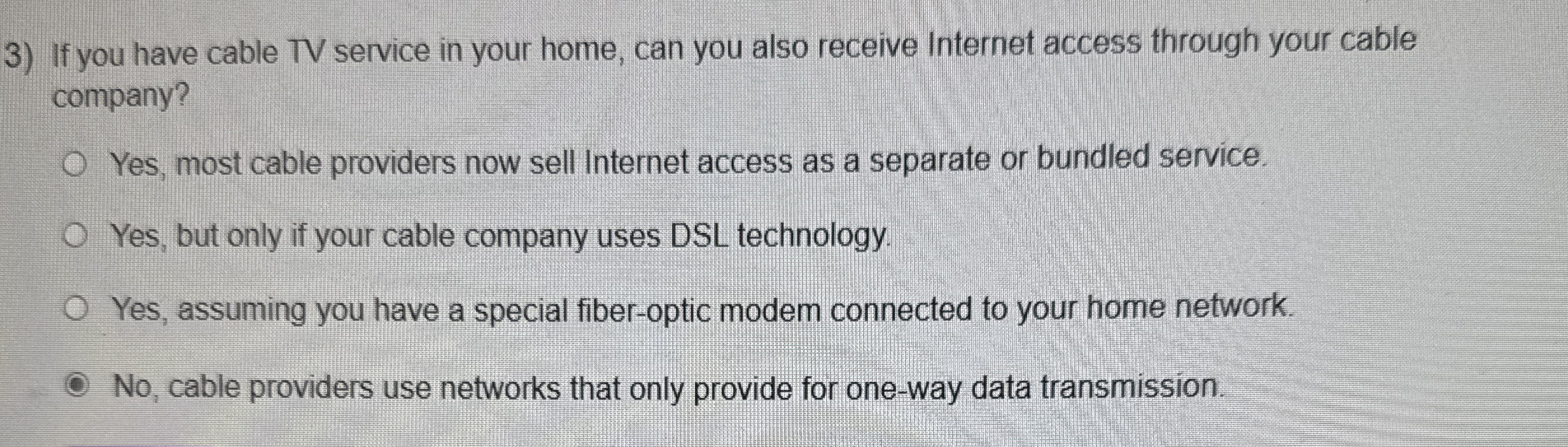 If you have cable TV service in your home, can