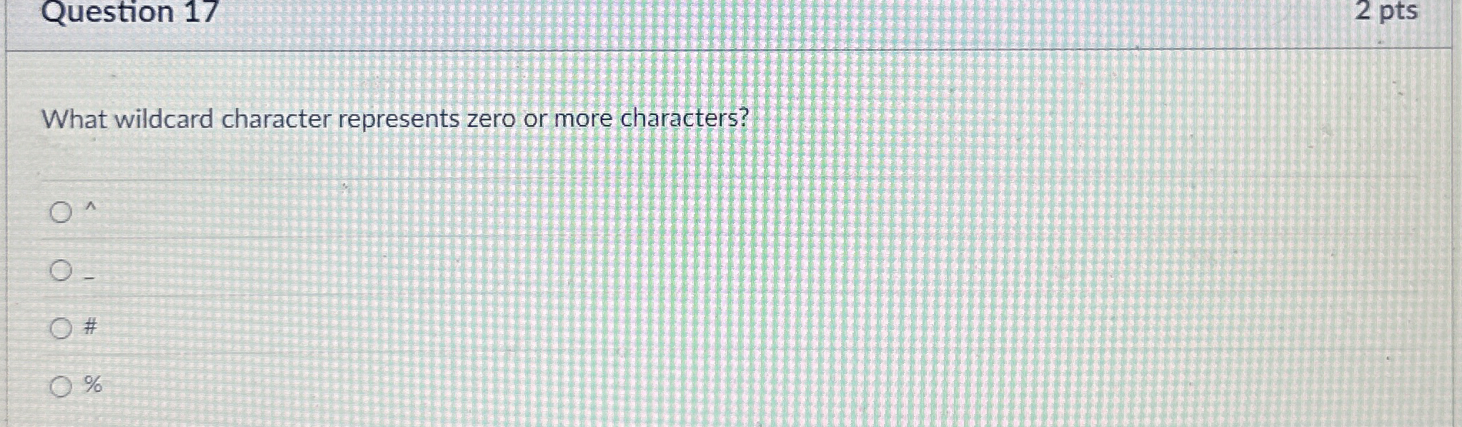 Question 1 7 2 pts What wildcard character