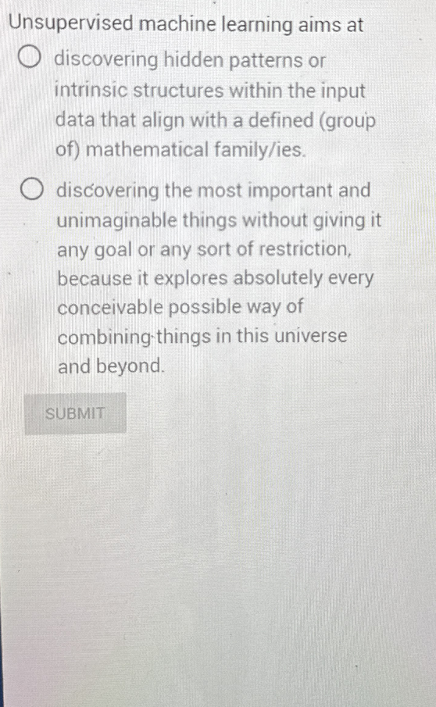 Unsupervised machine learning aims at discovering