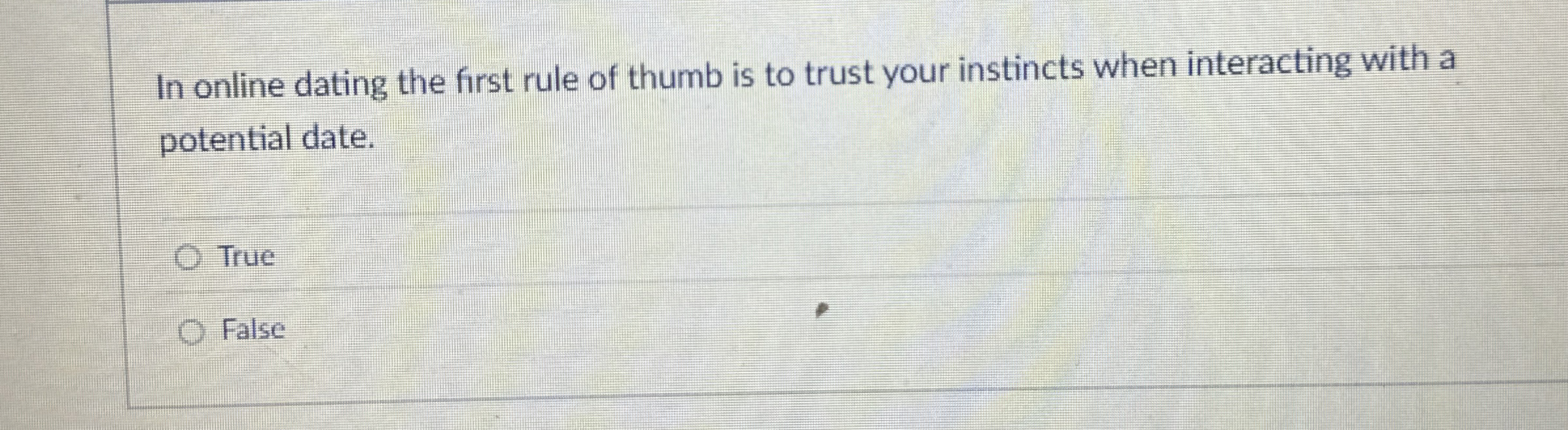 In online dating the first rule of thumb is to