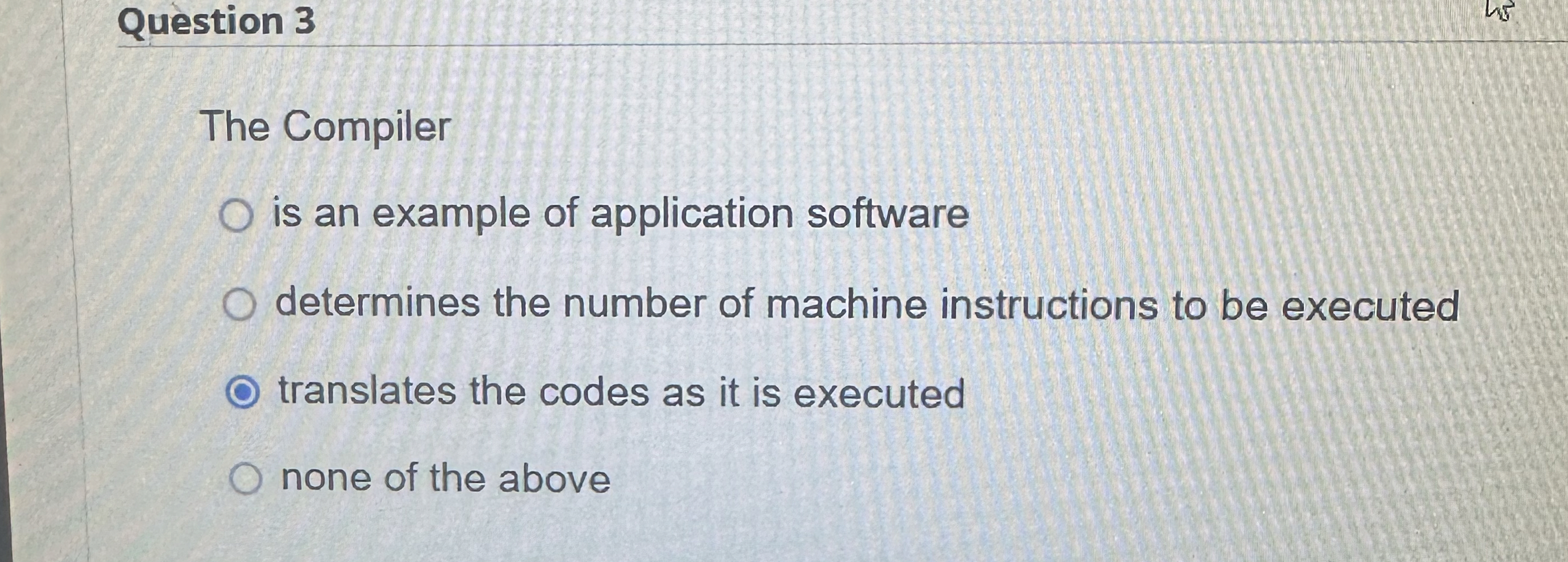 Question 3 The Compiler is an example of
