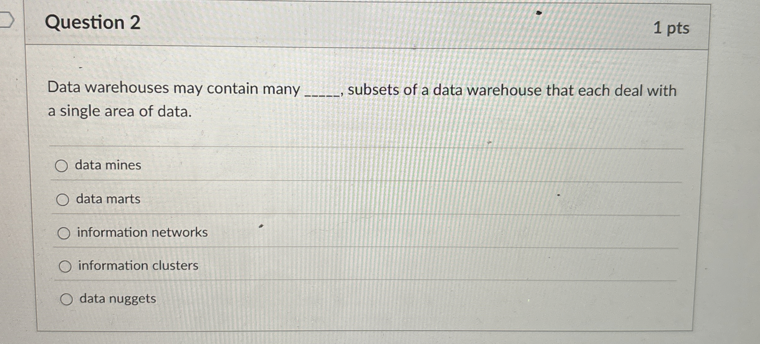 Question 2 Data warehouses may contain many ,