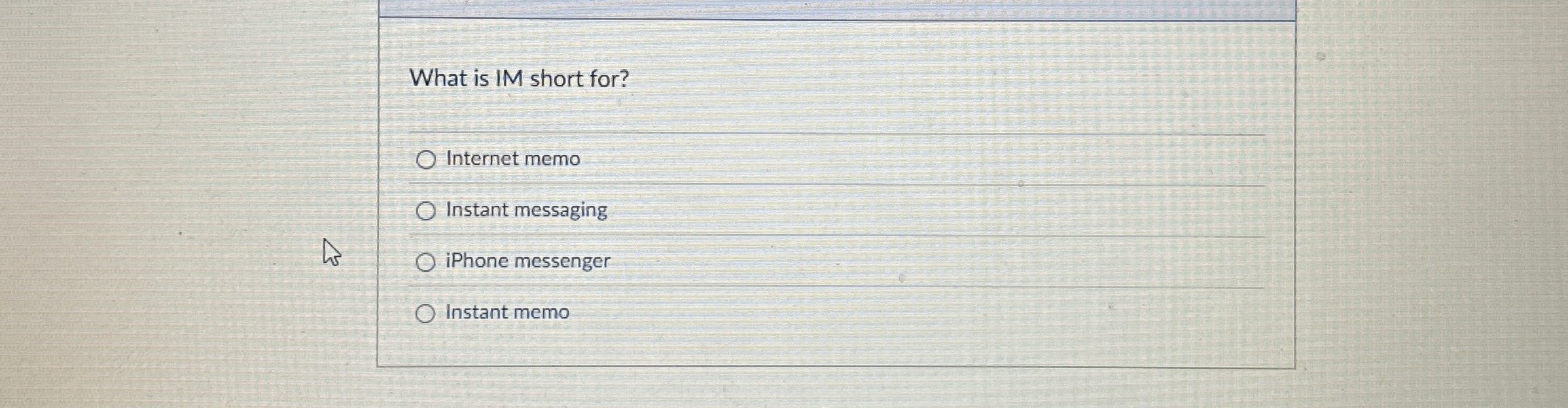 What is IM short for? Internet memo Instant
