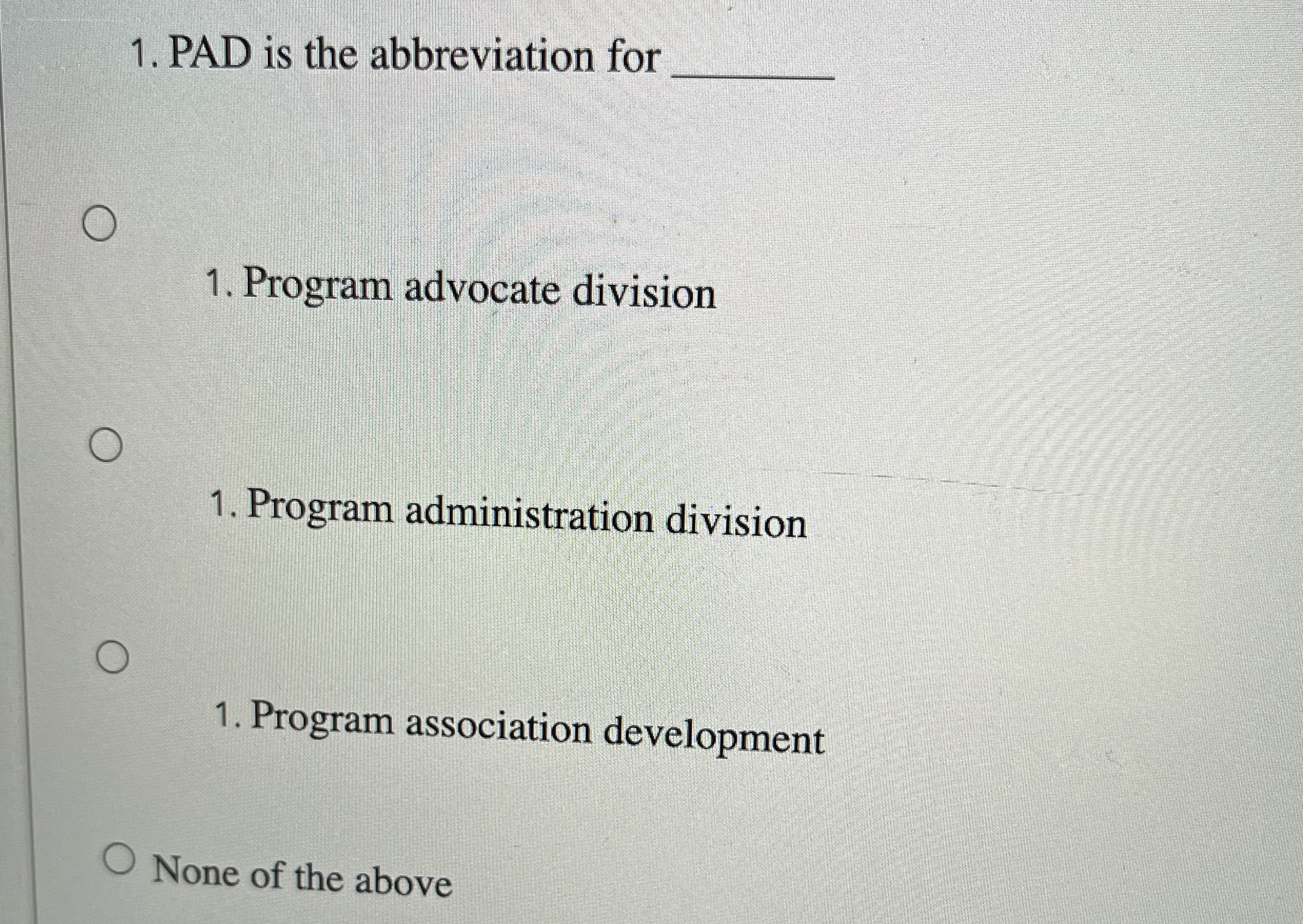PAD is the abbreviation for Program advocate