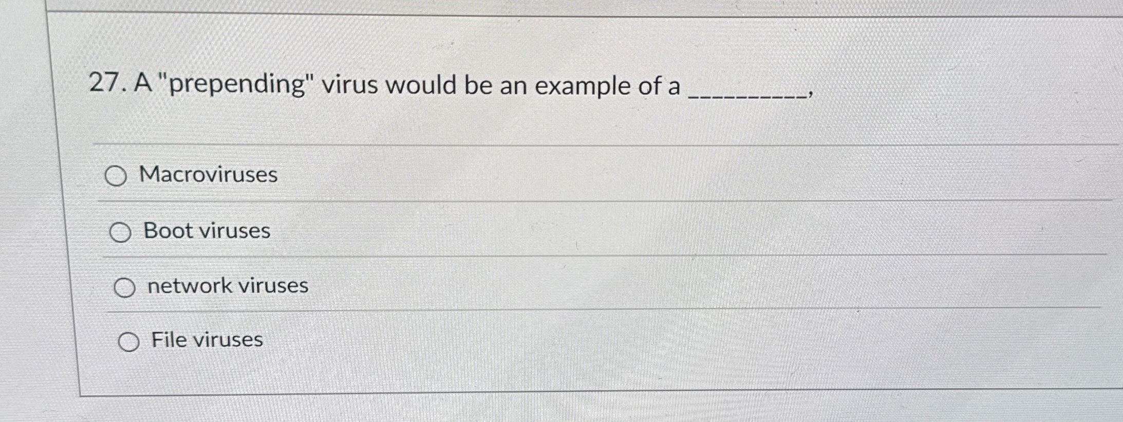 A "prepending" virus would be an example of a