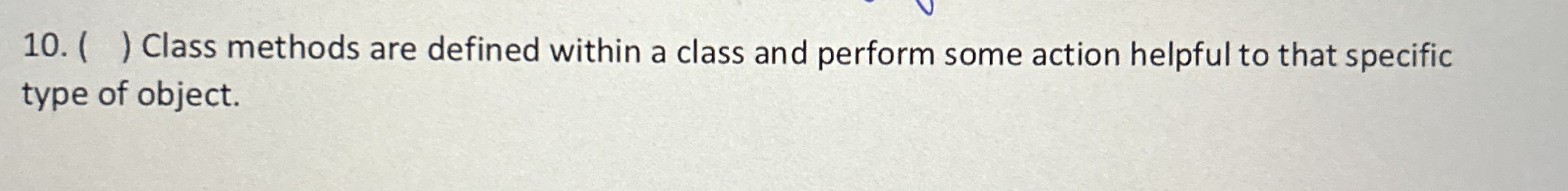 ( ) Class methods are defined within a class and
