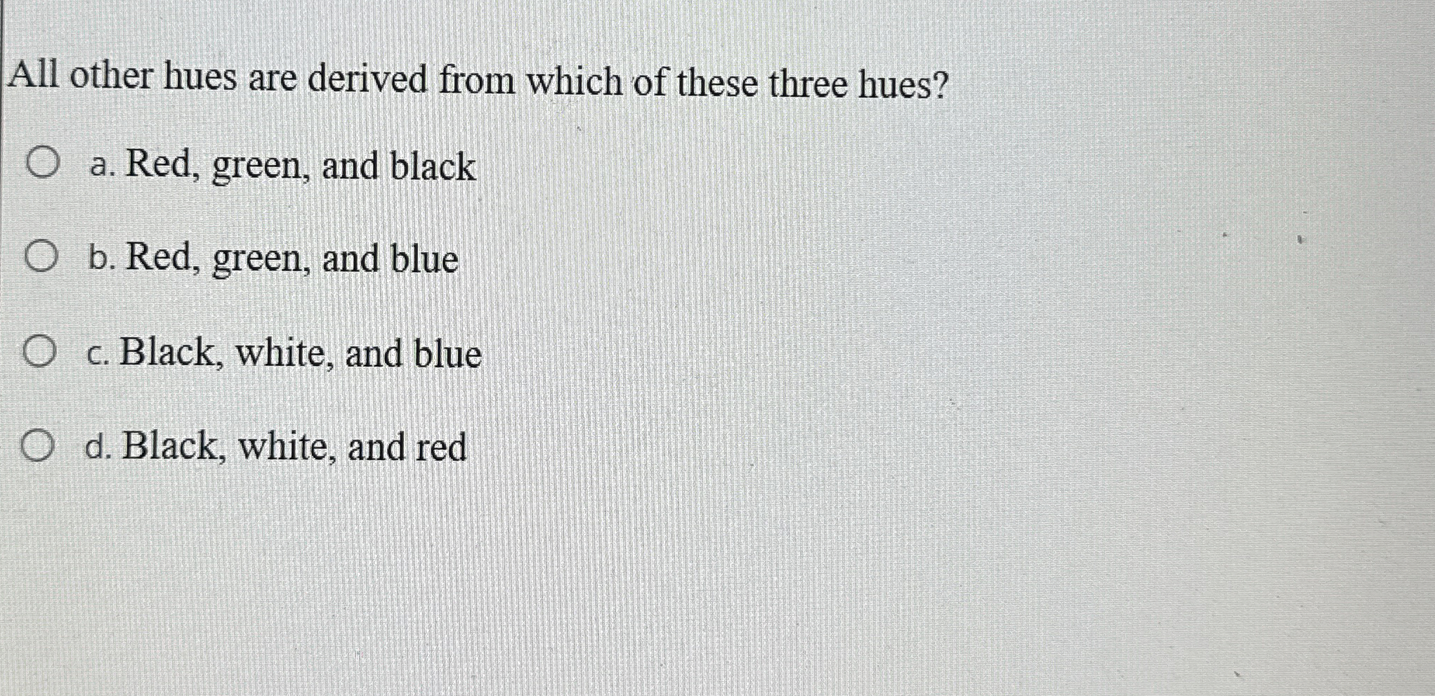 All other hues are derived from which of these