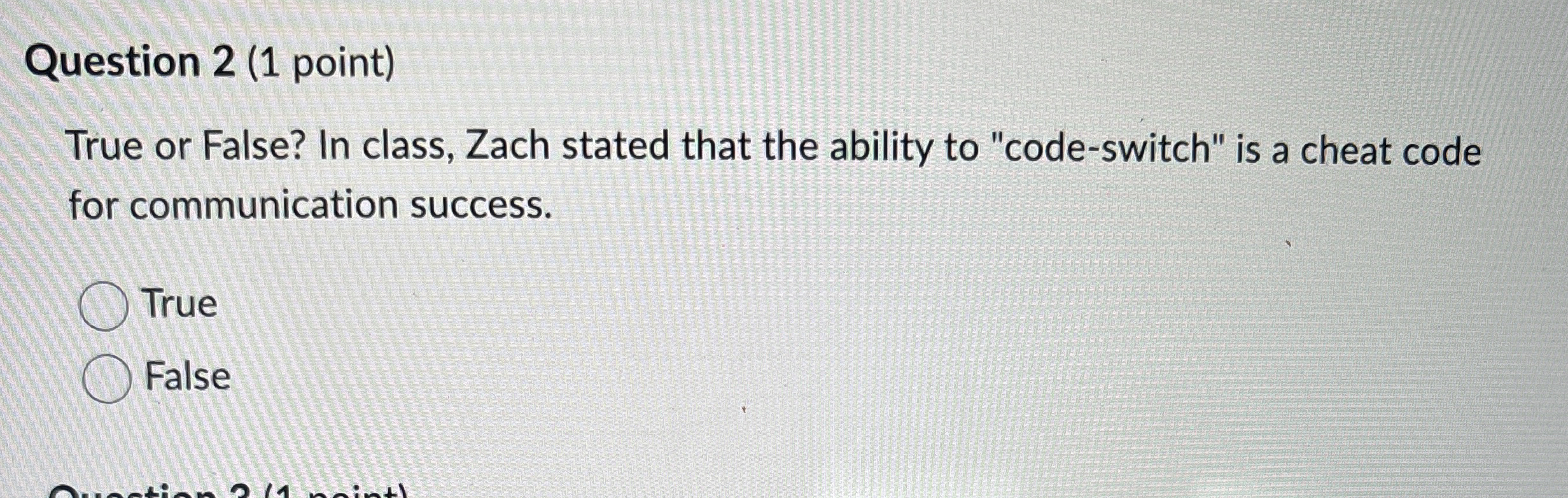 Question 2 ( 1 point ) True or False? In class,