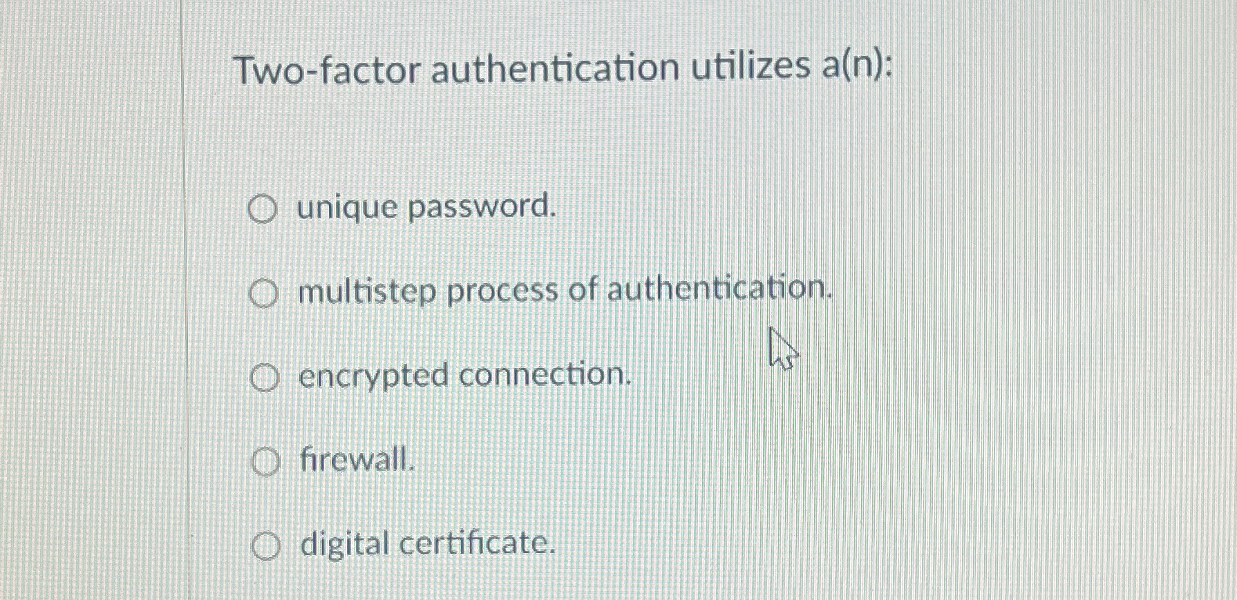 Two - factor authentication utilizes a ( n ) :