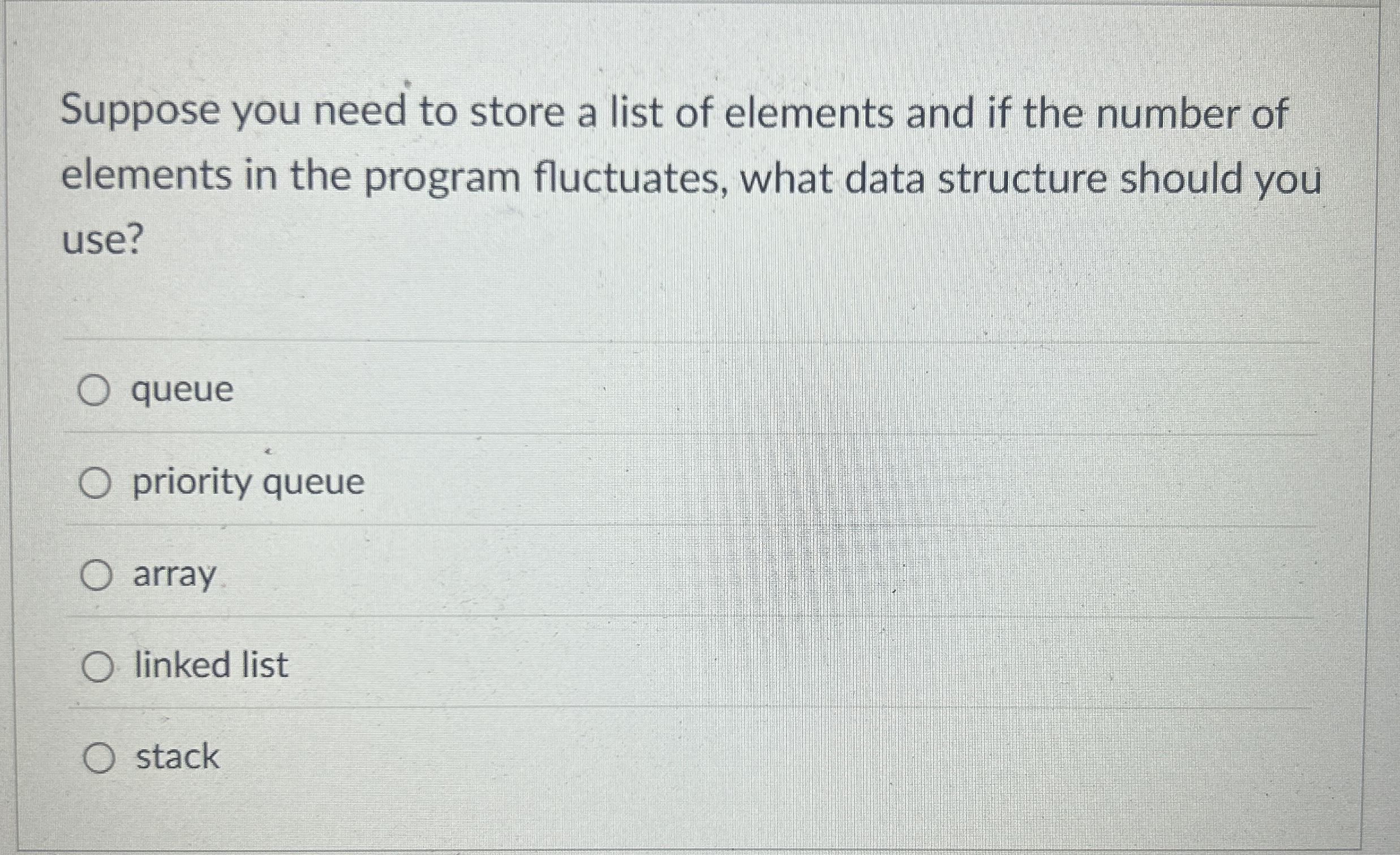 Suppose you need to store a list of elements and