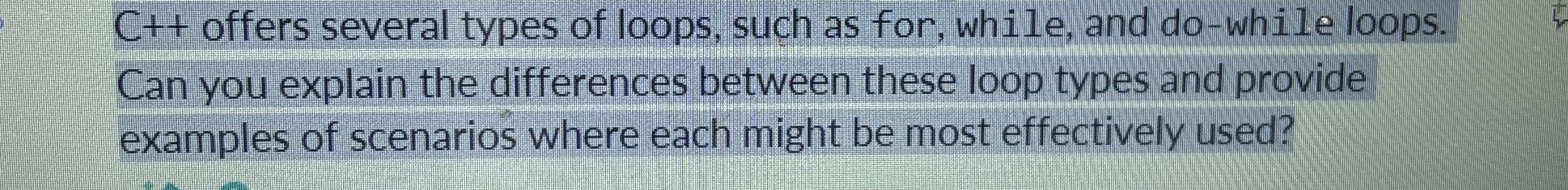 C + + offers several types of loops, such as for,