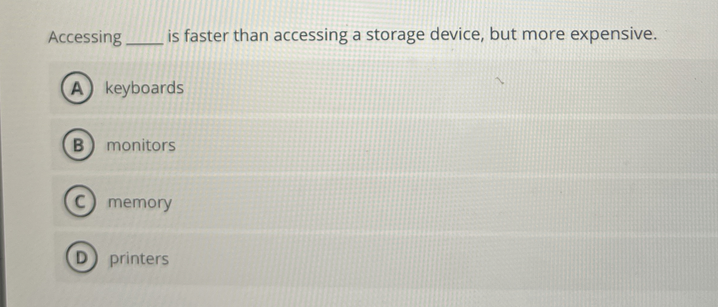 Accessing is faster than accessing a storage