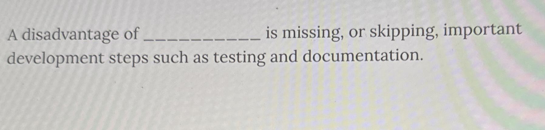 A disadvantage of is missing, or skipping,