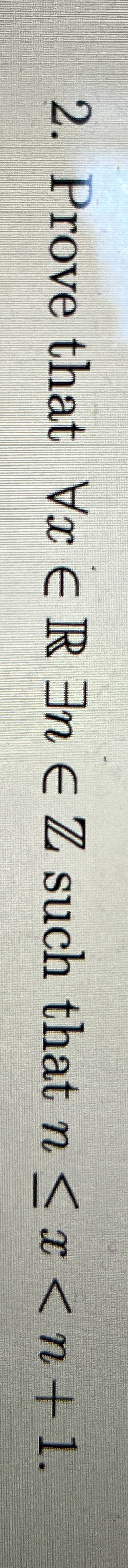 Prove that AAxinREEninZ such that n x . Just use