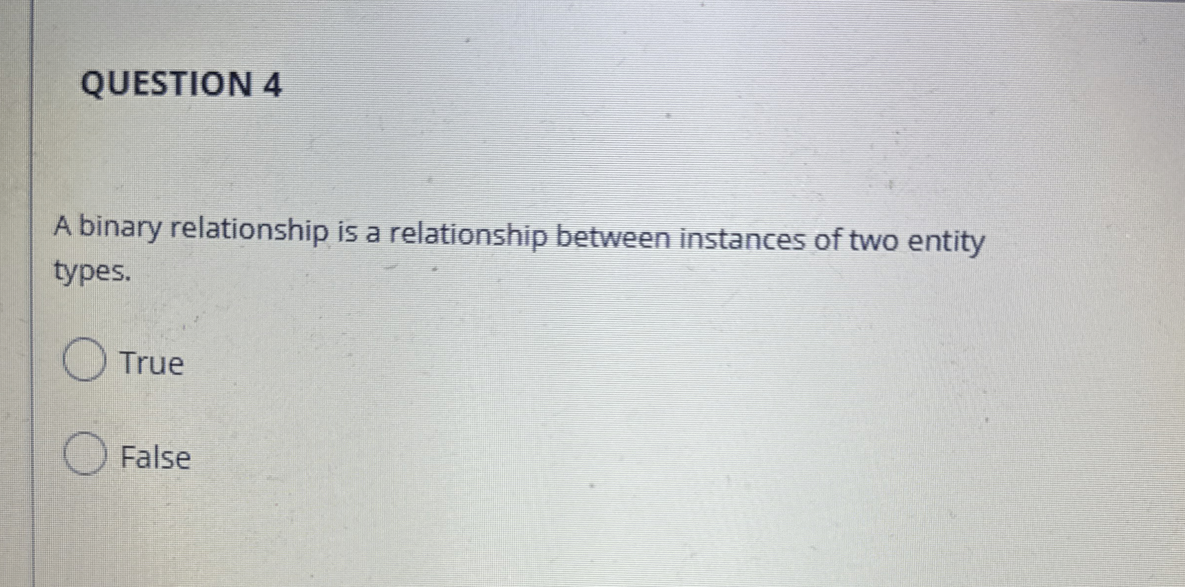 QUESTION 4 A binary relationship is a