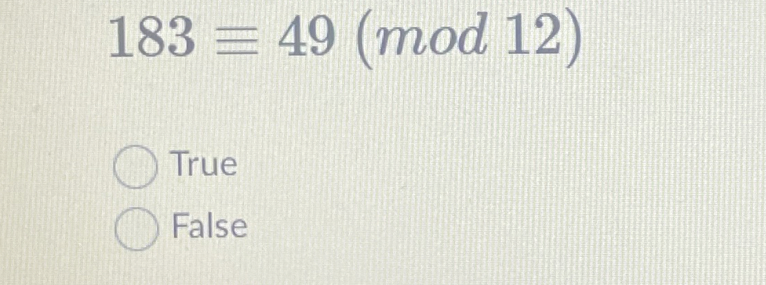 1 8 3 - = 4 9 ( m o d 1 2 ) True False