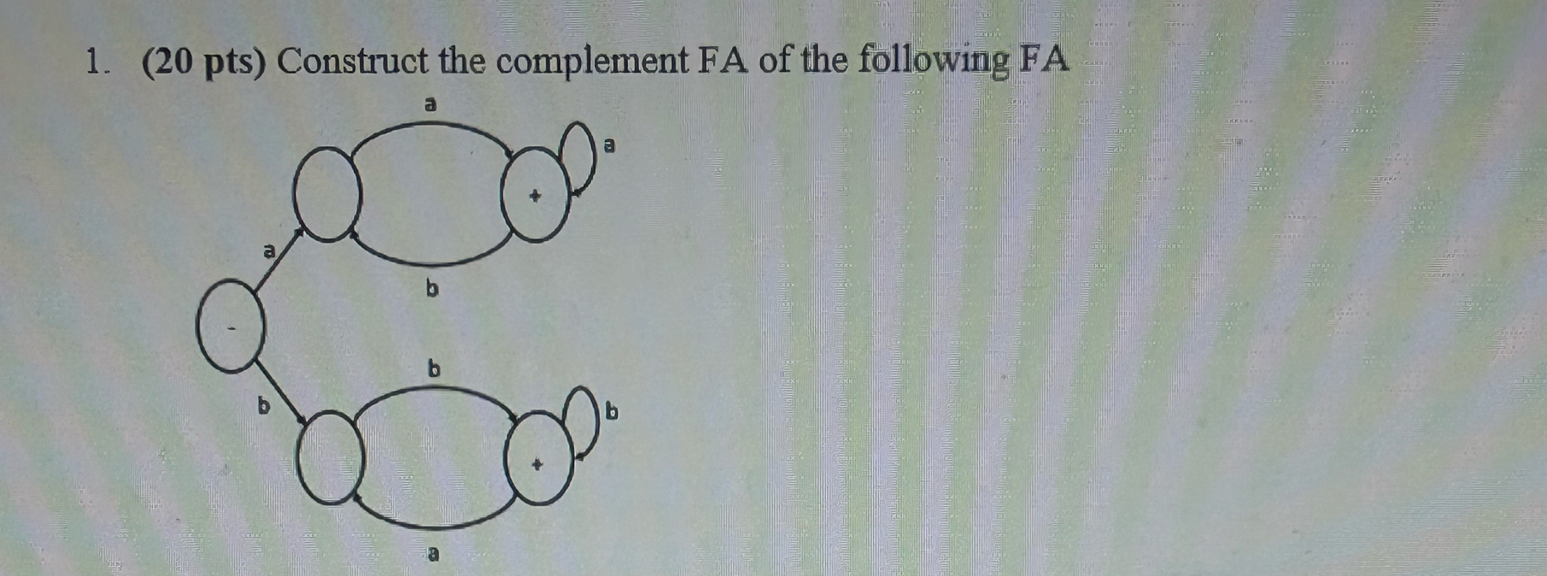 ( 2 0 pts ) Construct the complement FA of the