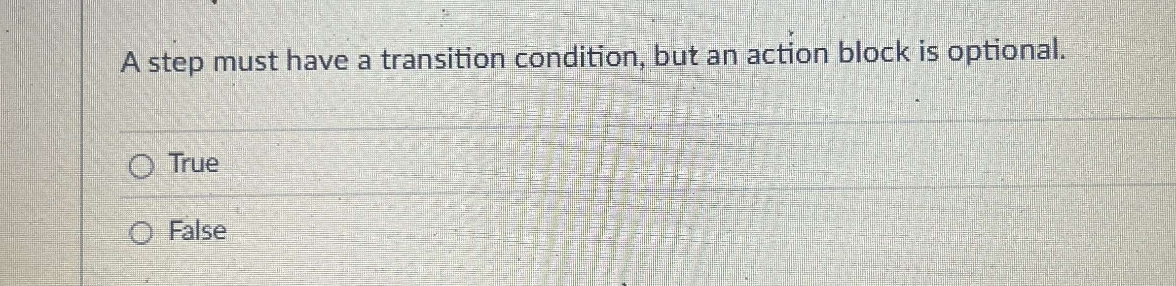 A step must have a transition condition, but an