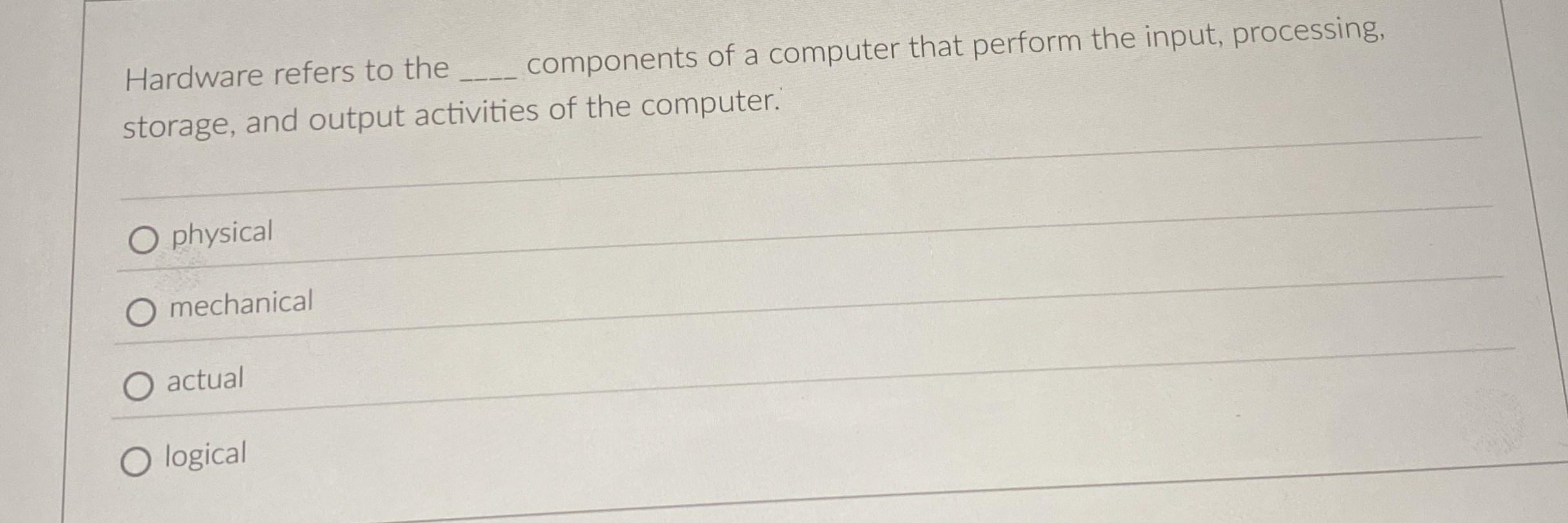 Hardware refers to the components of a computer