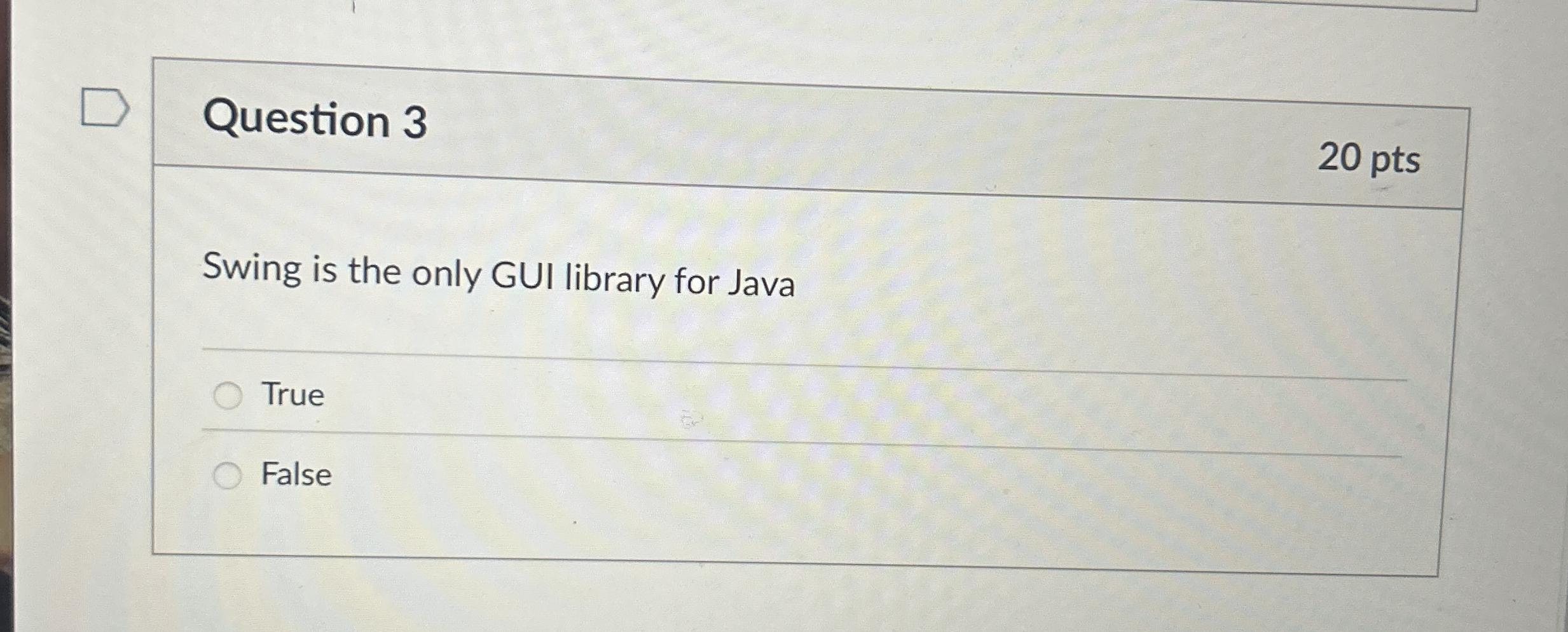 Question 3 2 0 pts Swing is the only GUI library