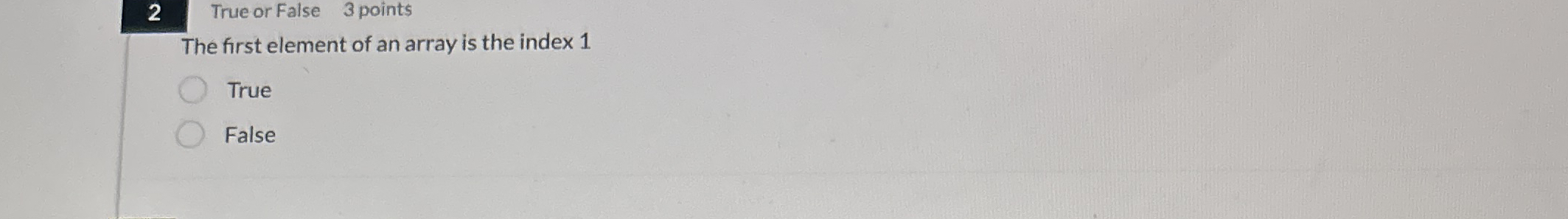 2 True or False 3 points The first element of an