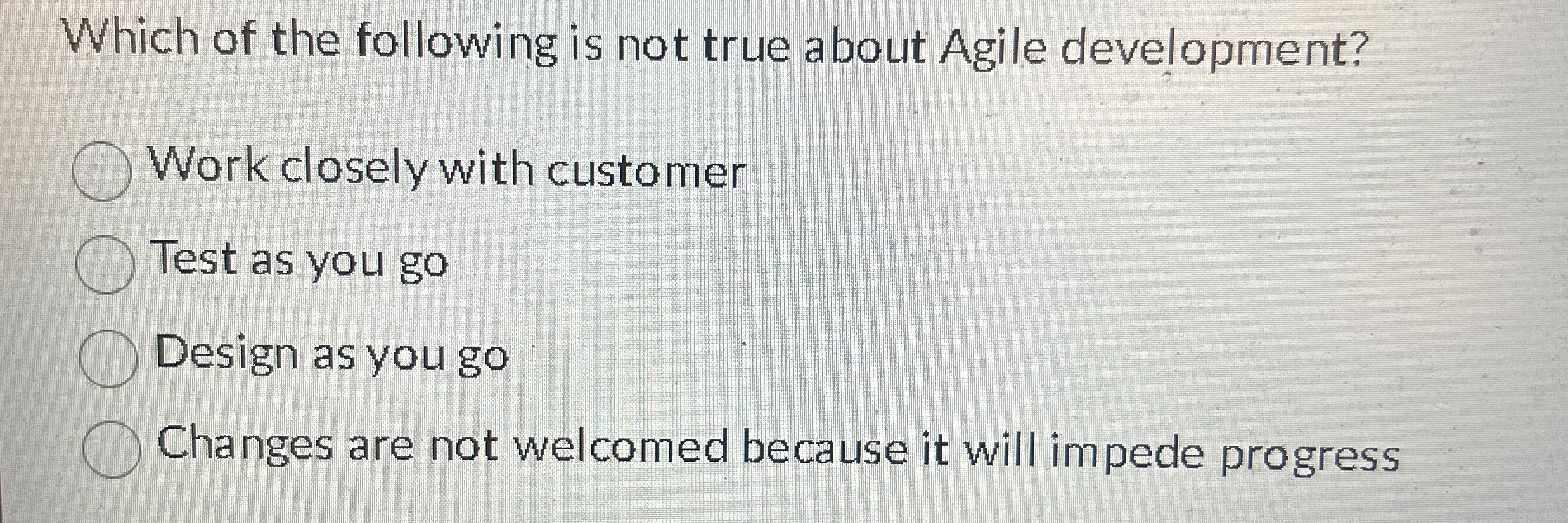 Which of the following is not true about Agile