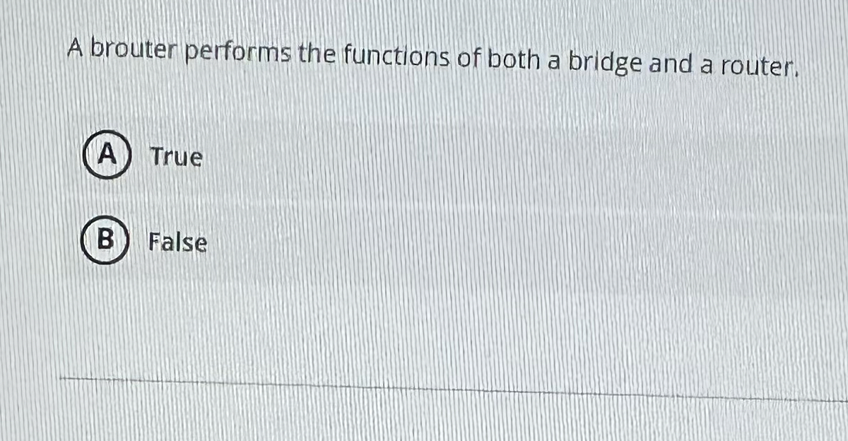 A brouter performs the functions of both a bridge