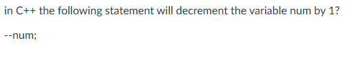 in C + + the following statement will decrement