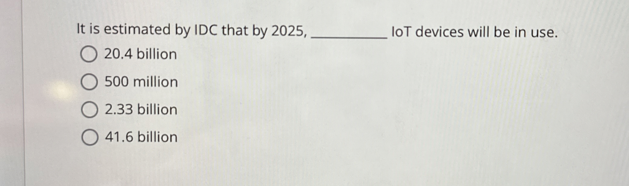 It is estimated by IDC that by 2 0 2 5 , q , loT