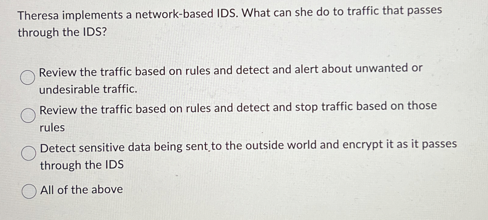 Theresa implements a network - based IDS. What