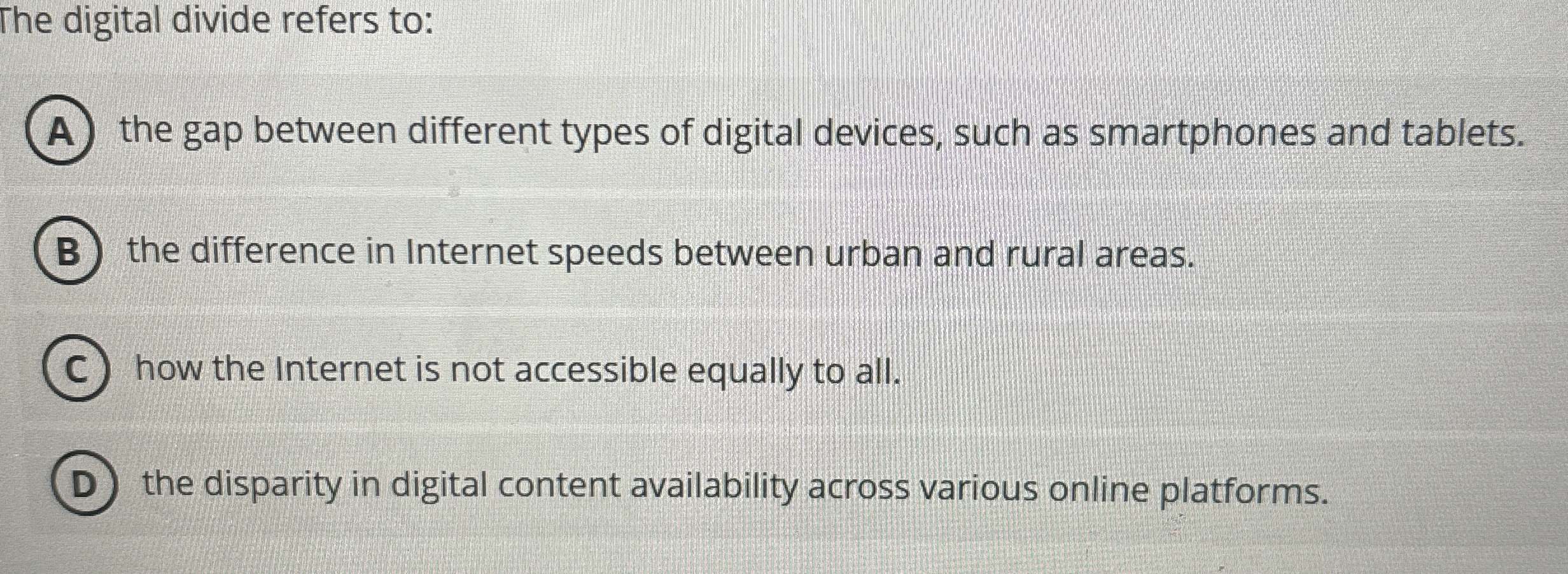 The digital divide refers to: the gap between