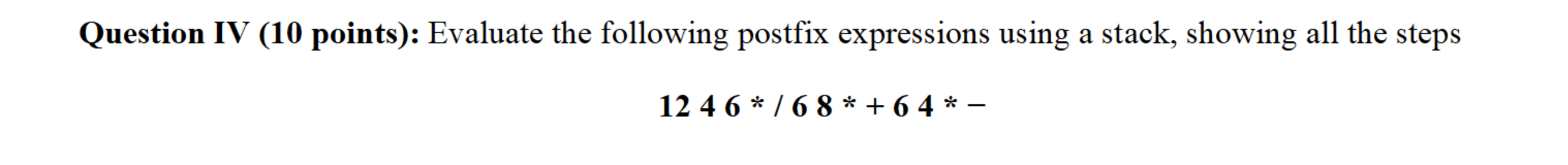 Question IV ( 1 0 points ) : Evaluate the