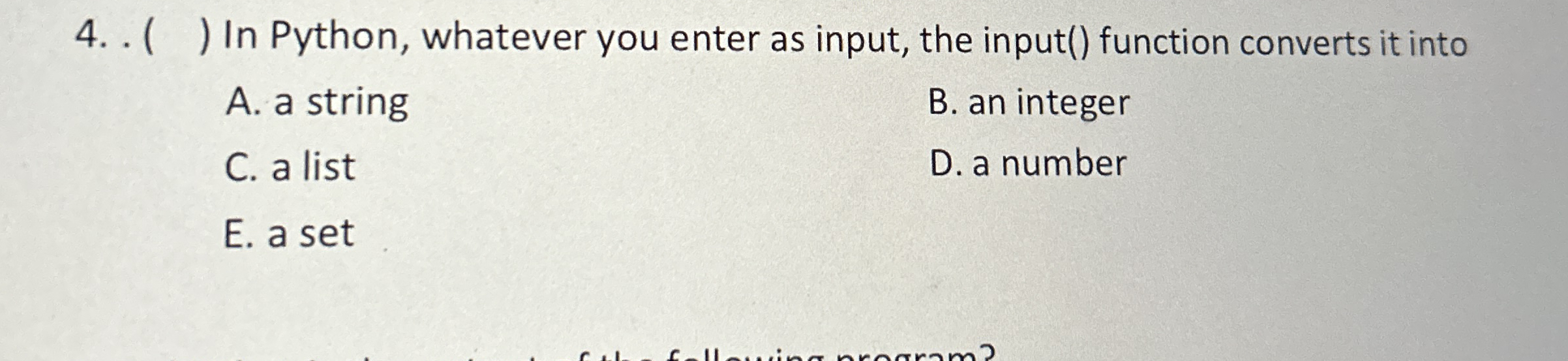 . ( ) In Python, whatever you enter as input, the