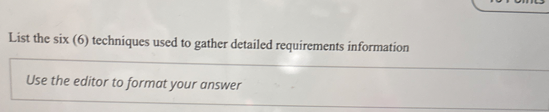 List the six ( 6 ) techniques used to gather